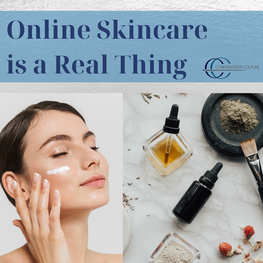 Online Skin Care is a Real Thing! - Conversation Couture